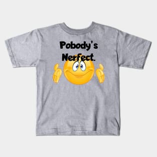 Pobodys nerfect Kids T-Shirt